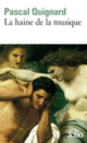 Couverture La Haine de la musique (Pascal Quignard)