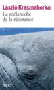 Couverture La mélancolie de la résistance (László Krasznahorkai)