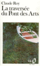 Couverture La traversée du Pont des Arts (Claude Roy)