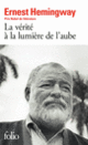 Couverture La Vérité à la lumière de l'aube (Ernest Hemingway) Couverture La Vérité à la lumière de l'aube (Ernest Hemingway)