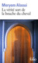 Couverture La vérité sort de la bouche du cheval (Meryem Alaoui)