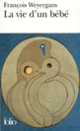 Couverture La vie d'un bébé (François Weyergans)