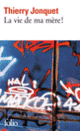 Couverture La vie de ma mère! (Thierry Jonquet)