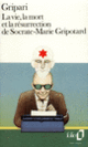 Couverture La Vie, la mort et la résurrection de Socrate-Marie Gripotard (Pierre Gripari)