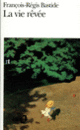 Couverture La Vie rêvée (François-Régis Bastide)