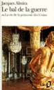 Couverture Le Bal de la guerre ou La vie de la princesse des Ursins (Jacques Almira)