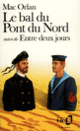 Couverture Le Bal du Pont du Nord / Entre deux jours (Pierre Mac Orlan) Couverture Le Bal du Pont du Nord / Entre deux jours (Pierre Mac Orlan)
