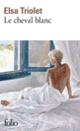 Couverture Le cheval blanc (Elsa Triolet)