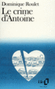 Couverture Le Crime d'Antoine (Dominique Roulet) Couverture Le Crime d'Antoine (Dominique Roulet)