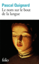 Couverture Le nom sur le bout de la langue (Pascal Quignard)