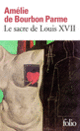 Couverture Le Sacre de Louis XVII (Amélie de Bourbon Parme) Couverture Le Sacre de Louis XVII (Amélie de Bourbon Parme)