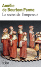 Couverture Le secret de l'empereur (Amélie de Bourbon Parme)