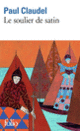 Couverture Le Soulier de satin ou Le pire n'est pas toujours sûr (Paul Claudel)