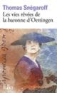 Couverture Les vies rêvées de la baronne d'Oettingen (Thomas Snégaroff)