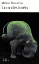 Couverture Loin des forêts (Michel Braudeau) Couverture Loin des forêts (Michel Braudeau)