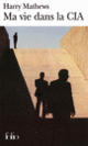 Couverture Ma vie dans la CIA (Harry Mathews)