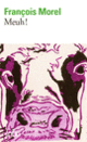 Couverture Meuh! (François Morel)
