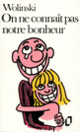 Couverture On ne connaît pas notre bonheur ( Wolinski)