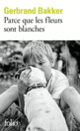 Couverture Parce que les fleurs sont blanches (Gerbrand Bakker)