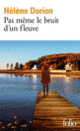 Couverture Pas même le bruit d'un fleuve (Hélène Dorion)
