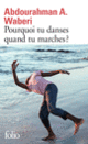 Couverture Pourquoi tu danses quand tu marches ? (Abdourahman A. Waberi)