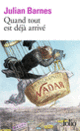 Couverture Quand tout est déjà arrivé (Julian Barnes)