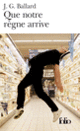 Couverture Que notre règne arrive (J.G. Ballard) Couverture Que notre règne arrive (J.G. Ballard)