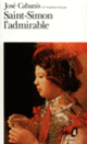Couverture Saint-Simon l'admirable (José Cabanis)