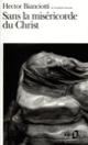 Couverture Sans la miséricorde du Christ (Hector Bianciotti)