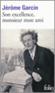 Couverture Son excellence, monsieur mon ami (Jérôme Garcin)
