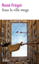 Couverture Sous la ville rouge (René Frégni)