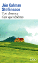 Couverture Ton absence n'est que ténèbres (Jón Kalman Stefánsson)