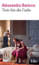 Couverture Trois fois dès l'aube (Alessandro Baricco)