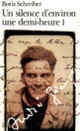 Couverture Un Silence d'environ une demi-heure (Boris Schreiber) Couverture Un Silence d'environ une demi-heure (Boris Schreiber)