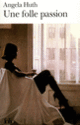 Couverture Une Folle passion (Angela Huth)