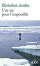 Couverture Une vie pour l'impossible (Christine Jordis)