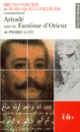Couverture Aziyadé suivi de Fantôme d'Orient de Pierre Loti (Essai et dossier) (Alain Quella-Villéger,Bruno Vercier)