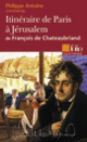 Couverture Itinéraire de Paris à Jérusalem de François de Chateaubriand (Essai et dossier) (Philippe Antoine)
