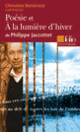 Couverture Poésie et À la lumière d'hiver de Philippe Jaccottet (Essai et dossier) (Christine Bénévent)