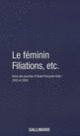 Couverture Le Féminin – Filiations, etc. (Collectif(s) Collectif(s),Muriel Djéribi-Valentin,Catherine Dolto,Caroline Eliacheff,Gérard Guillerault,Marie José Mondzain,Jean-Pierre Winter)