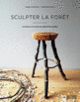 Couverture Sculpter la forêt ( Atelier Darbroche,Guillaume Ougier)