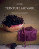 Couverture Teinture sauvage (Céline Philippe)