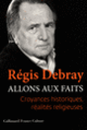Couverture Allons aux faits (Régis Debray)