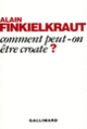 Couverture Comment peut-on être croate? (Alain Finkielkraut)