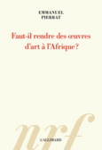 Couverture Faut-il rendre des œuvres d'art à l'Afrique? ()
