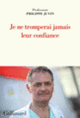 Couverture Je ne tromperai jamais leur confiance (Philippe Juvin)