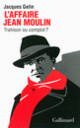 Couverture L'Affaire Jean Moulin : trahison ou complot? (Jacques Gelin)