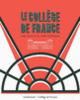 Couverture Le Collège de France (Antoine Compagnon,Pierre Corvol,John Scheid)