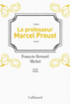 Couverture Le professeur Marcel Proust (François-Bernard Michel)