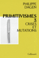 Couverture Primitivismes III (Philippe Dagen)